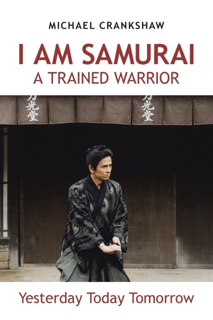I Am Samurai a Trained Warrior: Yesterday Today Tomorrow