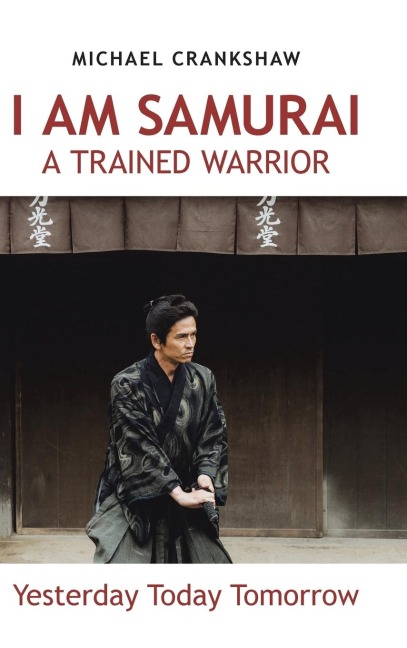 I Am Samurai a Trained Warrior: Yesterday Today Tomorrow