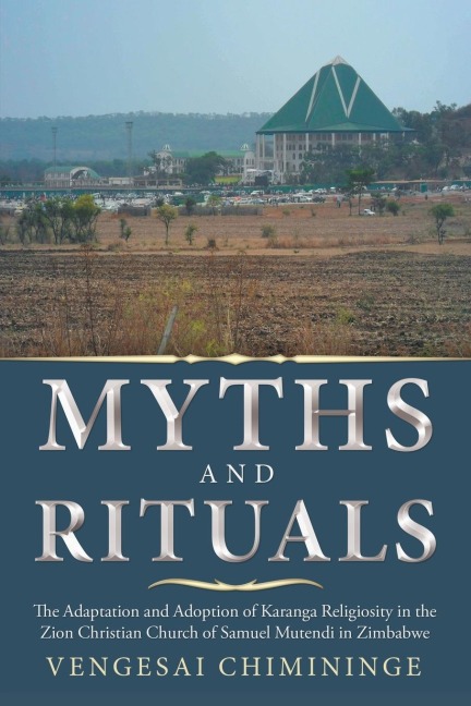 Myths and Rituals: The Adaptation and Adoption of Karanga Religiosity in the Zion Christian Church of Samuel Mutendi in Zimbabwe