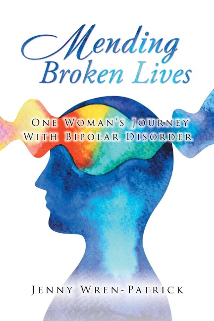 Mending Broken Lives: One Womans Journey with Bipolar Disorder