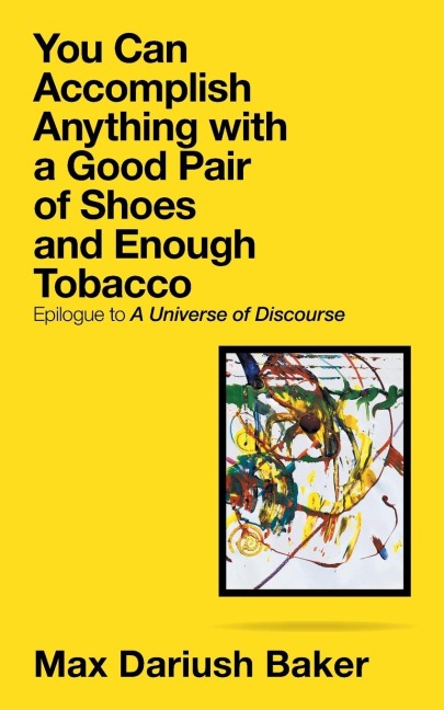You Can Accomplish Anything with a Good Pair of Shoes and Enough Tobacco: Epilogue to a Universe of Discourse
