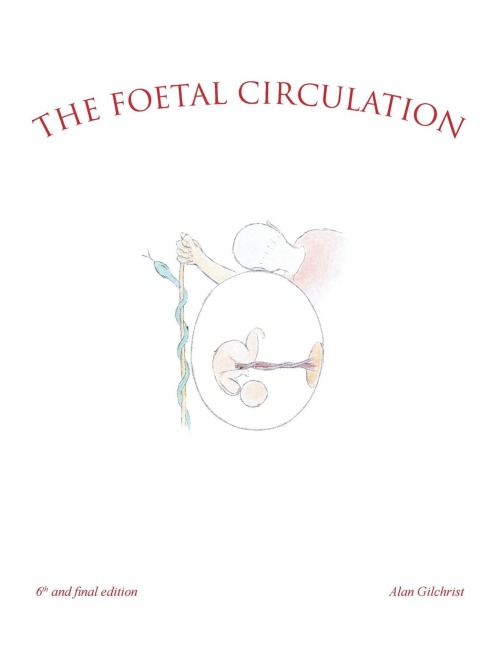 The Foetal Circulation: 6Th and Final Edition