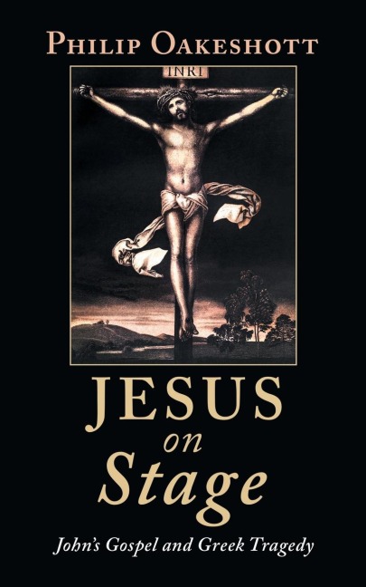 Jesus on Stage: John's Gospel and Greek Tragedy
