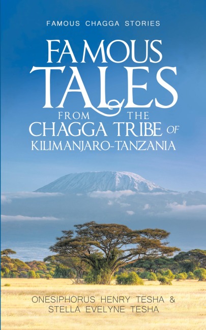 Famous Tales from the Chagga Tribe of Kilimanjaro-Tanzania: Famous Chagga Stories