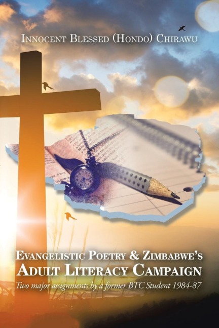 Evangelistic Poetry & Zimbabwes Adult  Literacy Campaign: Two Major Assignments by a Former Btc Student 1984-87