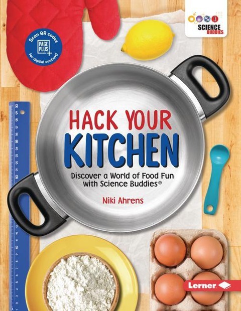 Hack Your Kitchen: Discover a World of Food Fun with Science Buddies (R)