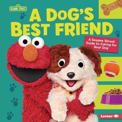 A Dogs Best Friend: A Sesame Street (R) Guide to Caring for Your Dog