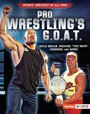 Pro Wrestlings G.O.A.T.: Hulk Hogan, Dwayne the Rock Johnson, and More