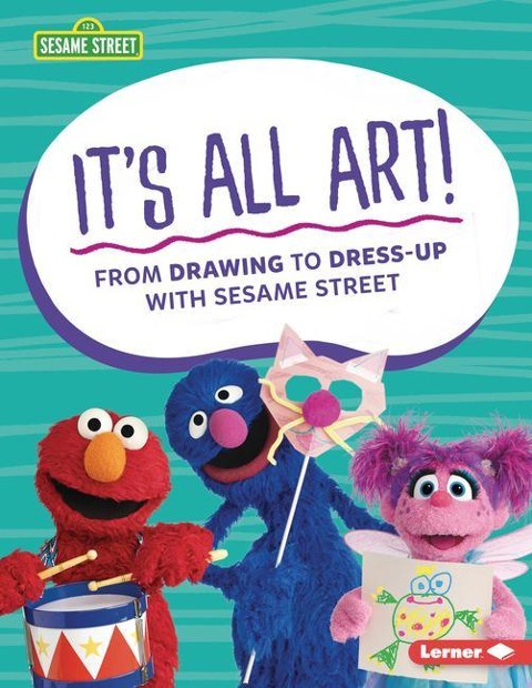 Its All Art!: From Drawing to Dress-Up with Sesame Street (R)