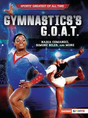 Gymnasticss G.O.A.T.: Nadia Comaneci, Simone Biles, and More