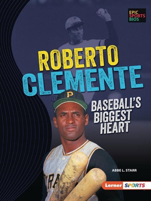 Roberto Clemente: Baseballs Biggest Heart