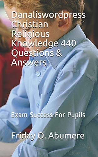 Danaliswordpress Christian Religious Knowledge 440 Questions & Answers Exam Success for Pupils