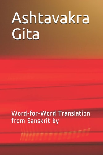Ashtavakra Gita Word-For-Word Translation from Sanskrit By