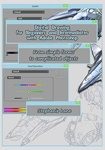 Digital Drawing for Beginners and Intermediates with Adobe Photoshop From Simple Forms to Complicated Objects
