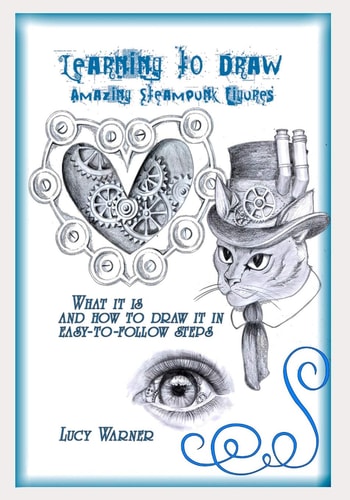 Learning to Draw Amazing Steampunk Figures What it is and how to Draw in Easy-to-follow Steps