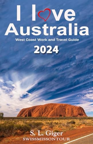 I Love West Coast Australia West Coast Work and Travel Guide. Tips for Backpackers. Includes Maps. Don't Get Lonely Or Lost!