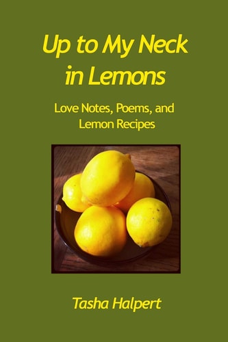 Up to My Neck in Lemons Love Notes, Poems, and Lemon Recipes