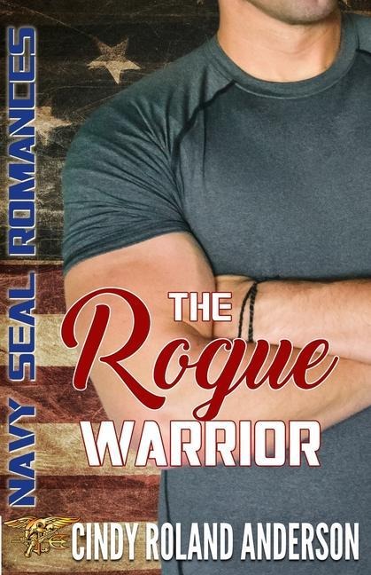 The Rogue Warrior: Navy SEAL Romances 2.0