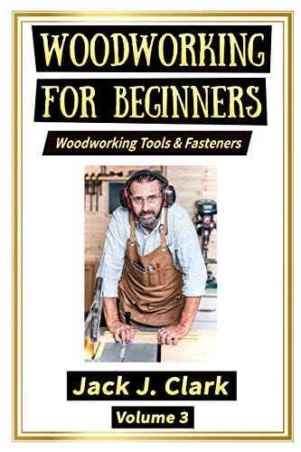 Woodworking for Beginners Woodworking Tools and Fasteners