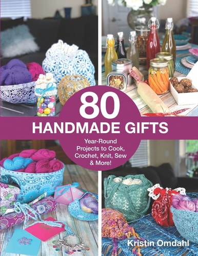 80 Handmade Gifts Year-Round Projects to Cook, Crochet, Knit, Sew & More!