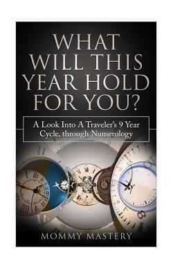 What Will This Year Hold For You?: A Look Into A Travelers 9 Year Cycle Through Numerology