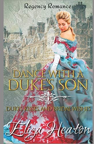 Dance with a Duke's Son: Regency Romance Dukes, Kisses, and Bridal Wishes