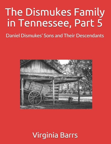 The Dismukes Family in Tennessee, Part 5 Daniel Dismukes' Sons and Their Descendants