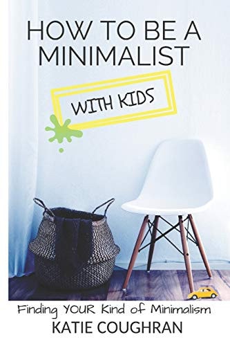 How to Be a Minimalist with Kids Finding Your Kind of Minimalism