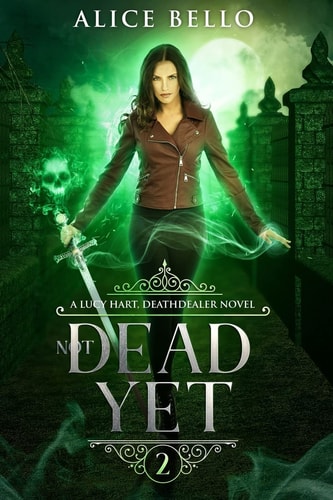 Not Dead Yet A Lucy Hart, Deathdealer Novel (Book Two)