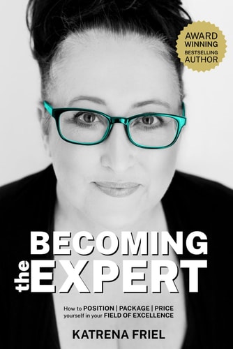 Becoming the Expert How to POSITION PACKAGE PRICE Yourself Correctly in Your Field of Excellence