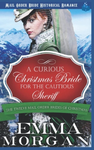 A Curious Christmas Bride for the Cautious Sheriff Mail Order Bride Historical Romance