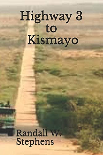 Highway 3 to Kismayo Elusive Somali Terrorist Absimil Halane Meets His Match When Legendary CIA Station Chief Fred Fat Freddie Ward Is Tasked with Taking Him Down