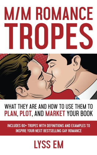 M/M Romance Tropes What They Are and How to Use Them to Plan, Plot, and Market Your Book