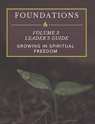 Foundations Volume 3 Leader's Guide: Growing In Spiritual Freedom