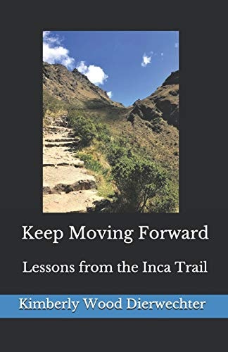 Keep Moving Forward Lessons from the Inca Trail