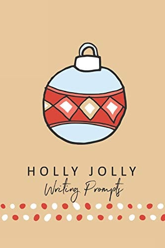 Holly Jolly Writing Prompts 40 Christmas Seasonal Story & Drawing Prompts