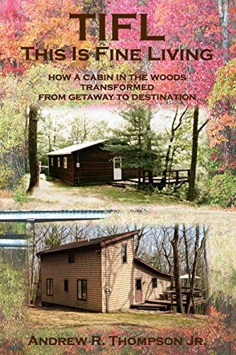Tifl - This Is Fine Living How a Cabin in the Woods Transformed from Getaway to Destination