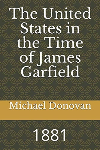 The United States in the Time of James Garfield 1881