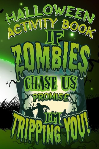 Halloween Activity Book If Zombies Chase Us Promise I'm Tripping You! Halloween Book for Kids with Notebook to Draw and Write