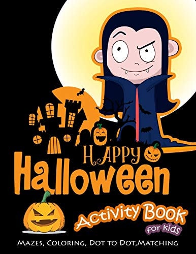 Happy Halloween Activity Book for Kids Mazes, Coloring, Dot to Dot, Matching