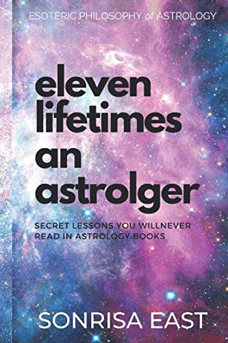 Eleven Lifetimes an Astrologer Secret Lessons You Will Never Learn from Astrology Books