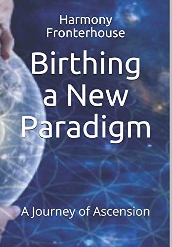 Birthing a New Paradigm A Journey of Ascension