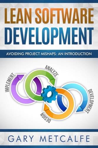 Lean Software Development Avoiding Project Mishaps: An Introduction