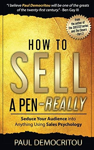 How to Sell a Pen - Really Seduce Your Audience Into Anything Using Sales Psychology