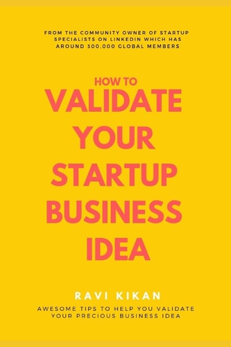 How to Validate Your Startup Business Idea Simple Self Help Tips That Can Help Startups, Entrepreneurs and Small Business Owners to Validate Their Startup Business Idea