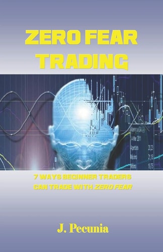 Zero Fear Trading 7 Ways Beginner Traders Can Trade with Zero Fear