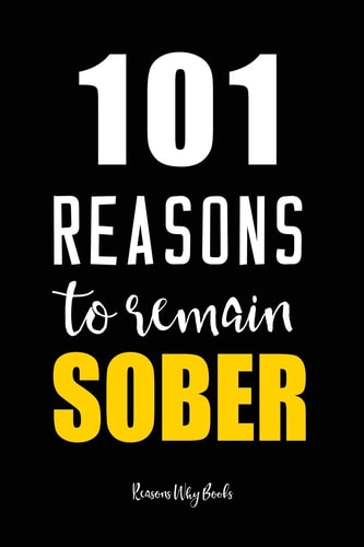 101 Reasons to Remain Sober Sobriety Book for Recovering Alcoholics