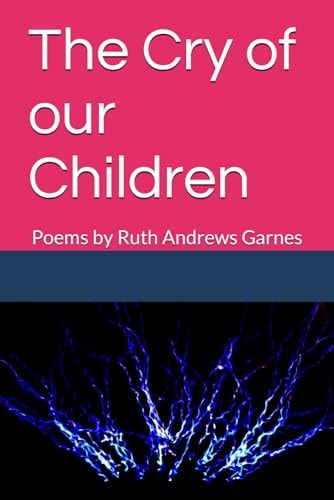 The Cry of Our Children Poems by Ruth Andrews Garnes