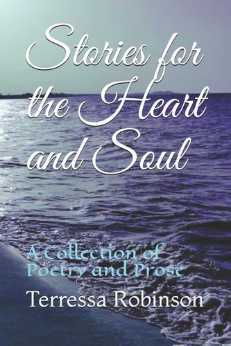 Stories for the Heart and Soul A Collection of Poetry and Prose