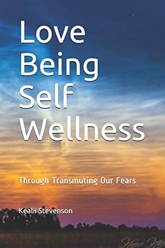 Love Being Self Wellness Through Transmuting Our Fears